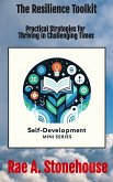 The Resilience Toolkit: Practical Strategies for Thriving in Challenging Times (The Self-Development Mini Series, #0) (eBook, ePUB)