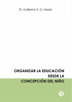 Organizar la educación desde la concepción del niño (eBook, ePUB) - Hassel, Guillermo E. G.