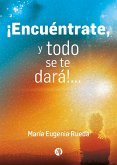 ¡Encuéntrate y todo se te dará! (eBook, ePUB)