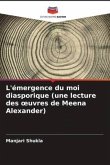 L'émergence du moi diasporique (une lecture des oeuvres de Meena Alexander)