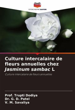 Culture intercalaire de fleurs annuelles chez Jasminum sambac L - Dodiya, Prof. Trupti;Patel, Dr. G. D.;Savaliya, V. M.