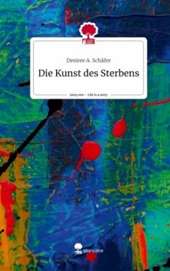 Die Kunst des Sterbens. Life is a Story - story.one - Schäfer, Desiree A.