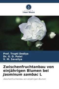 Zwischenfruchtanbau von einjährigen Blumen bei Jasminum sambac L - Dodiya, Prof. Trupti;Patel, Dr. G. D.;Savaliya, V. M.