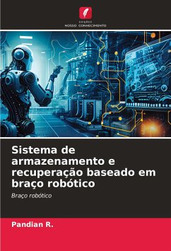 Sistema de armazenamento e recuperação baseado em braço robótico - R., Pandian