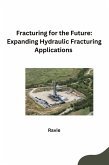 Fracturing for the Future: Expanding Hydraulic Fracturing Applications