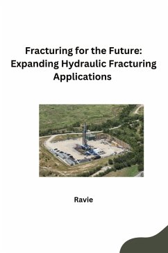 Fracturing for the Future: Expanding Hydraulic Fracturing Applications - Ravie