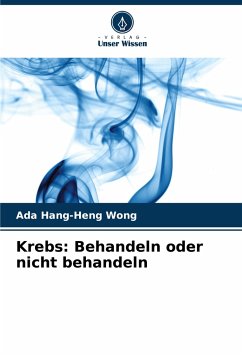 Krebs: Behandeln oder nicht behandeln - Wong, Ada Hang-Heng