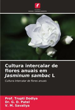 Cultura intercalar de flores anuais em Jasminum sambac L - Dodiya, Prof. Trupti;Patel, Dr. G. D.;Savaliya, V. M.