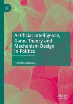 Artificial Intelligence, Game Theory and Mechanism Design in Politics - Marwala, Tshilidzi