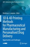 3D & 4D Printing Methods for Pharmaceutical Manufacturing and Personalised Drug Delivery 3D & 4D Printing Methods for Pharmaceutical Manufacturing and Personalised Drug Delivery