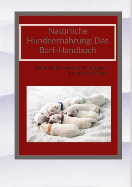 Natürliche Hundeernährung: Das Barf-Handbuch Natürliche Hundeernährung: Das Barf-Handbuch