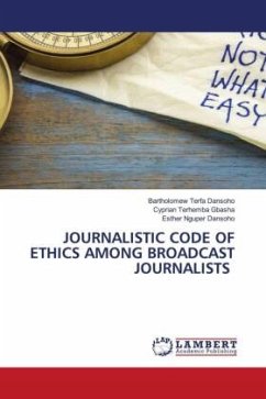 JOURNALISTIC CODE OF ETHICS AMONG BROADCAST JOURNALISTS - Dansoho, Bartholomew Terfa;GBASHA, Cyprian Terhemba;Dansoho, Esther Nguper