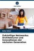 Zukünftige Netzwerke: Architekturen und Innovationen der nächsten Generation