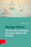 Mutige Eltern: Wie Sie Ihren Kindern ein guter Anker sein können (eBook, ePUB)