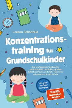Cover Konzentrationstraining für Grundschulkinder: Die umfassende Toolbox für laserscharfen Lernfokus, großes Selbstvertrauen und mehr Harmonie zuhause und in der Schule - inkl. vieler spaßiger Lernspiele (eBook, ePUB)