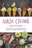 Ninja Creami Rezeptbuch: Die leckersten und abwechslungsreichsten Rezepte für die Ninja Creami Eismaschine - inkl. Sorbets, Smoothie Bowls, Gemüseeis, internationalen Rezepten, Toppings, Swirls uvm. (eBook, ePUB)