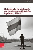 Die Perestroika, die Intelligenzija und die Geburt des weißrussischen Populismus, 1988–1997 (eBook, PDF)