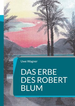 Das Erbe des Robert Blum - Wagner, Uwe