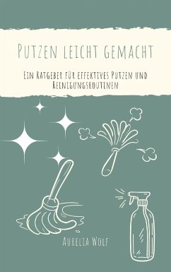 Putzen leicht gemacht (eBook, ePUB) - Wolf, Aurelia