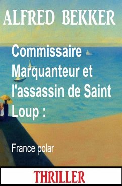 Cover Commissaire Marquanteur et l'assassin de Saint Loup : France polar (eBook, ePUB)