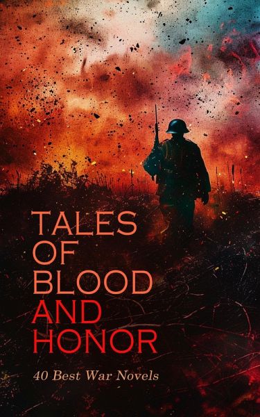 Tales of Blood and Honor - 40 Best War Novels (eBook, ePUB)