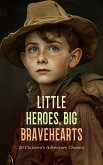 Little Heroes, Big Bravehearts: 20 Children's Adventure Classics (eBook, ePUB) Little Heroes, Big Bravehearts: 20 Children's Adventure Classics (eBook, ePUB)