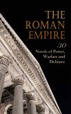 The Roman Empire: 30 Novels of Power, Warfare and Defiance (eBook, ePUB)