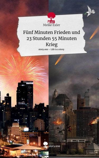 Fünf Minuten Frieden und 23 Stunden 55 Minuten Krieg. Life is a Story - story.one Fünf Minuten Frieden und 23 Stunden 55 Minuten Krieg. Life is a Story - story.one