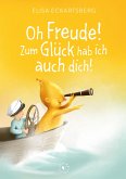 Oh Freude! Zum Glück hab ich auch dich!