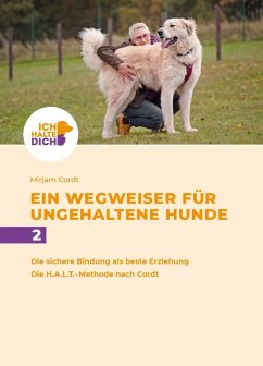 Die sichere Bindung ist die beste Erziehung. Die H.A.L.T.-Methode nach Cordt: Mensch-Hund-Bindung gestalten - Cordt, Mirjam