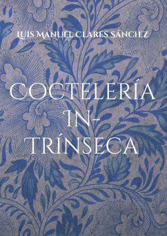 Coctelería In-Trínseca (eBook, ePUB) - Clares Sánchez, Luis Manuel Coctelería In-Trínseca (eBook, ePUB) - Clares Sánchez, Luis Manuel