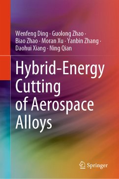 Hybrid-Energy Cutting of Aerospace Alloys (eBook, PDF) - Ding, Wenfeng; Zhao, Guolong; Zhao, Biao; Xu, Moran; Zhang, Yanbin; Xiang, Daohui; Qian, Ning