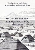 Magische Farben: Ein Malbuch für Träumer Magische Farben: Ein Malbuch für Träumer