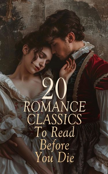 20 Romance Classics To Read Before You Die (eBook, ePUB) 20 Romance Classics To Read Before You Die (eBook, ePUB)