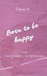 Born to be happy - Lebe voller Glück... - Bild 1