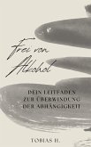 Frei von Alkohol - dein Leitfaden zur Überwindung der Abhängigkeit (eBook, ePUB)