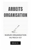 Arbeitsorganisation - warum Organisation hilfreich ist (eBook, ePUB)