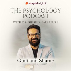 The Psychology Podcast S01E06 - Guilt and Shame (MP3-Download) - Palsapure, Dr. Shishir