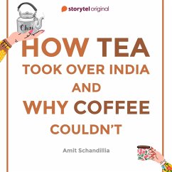 How Tea took over India and Why Coffee couldn't (MP3-Download) - Schandillia, Amit