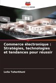 Commerce électronique : Stratégies, technologies et tendances pour réussir Commerce électronique : Stratégies, technologies et tendances pour réussir