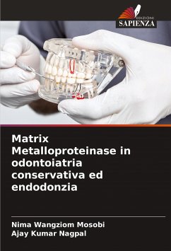 Matrix Metalloproteinase in odontoiatria conservativa ed endodonzia - Mosobi, Nima Wangziom;NAGPAL, AJAY KUMAR