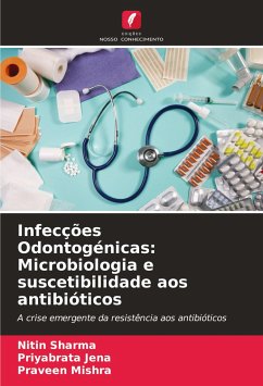 Infecções Odontogénicas: Microbiologia e suscetibilidade aos antibióticos - Sharma, Nitin;Jena, Priyabrata;Mishra, Praveen