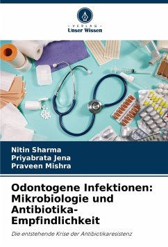 Odontogene Infektionen: Mikrobiologie und Antibiotika-Empfindlichkeit - Sharma, Nitin;Jena, Priyabrata;Mishra, Praveen