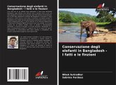 Conservazione degli elefanti in Bangladesh - I fatti e le finzioni Conservazione degli elefanti in Bangladesh - I fatti e le finzioni
