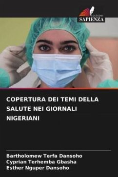 COPERTURA DEI TEMI DELLA SALUTE NEI GIORNALI NIGERIANI - Dansoho, Bartholomew Terfa;GBASHA, Cyprian Terhemba;Dansoho, Esther Nguper