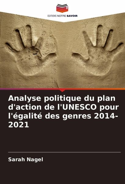 Analyse politique du plan d'action de l'UNESCO pour l'égalité des genres 2014-2021 Analyse politique du plan d'action de l'UNESCO pour l'égalité des genres 2014-2021
