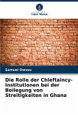 Die Rolle der Chieftaincy-Institutionen bei der Beilegung von Streitigkeiten in Ghana