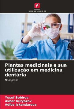 Plantas medicinais e sua utilização em medicina dentária - Sobirov, Yusuf;Kuryazov, Akbar;Iskandarova, Adiba