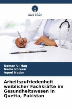 Arbeitszufriedenheit weiblicher Fachkräfte im Gesundheitswesen in Quetta, Pakistan - Haq, Noman Ul;Noreen, Nadia;Nasim, Aqeel