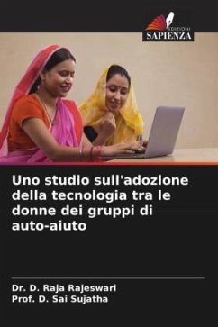 Uno studio sull'adozione della tecnologia tra le donne dei gruppi di auto-aiuto - Raja Rajeswari, Dr. D.;Sai Sujatha, Prof. D.